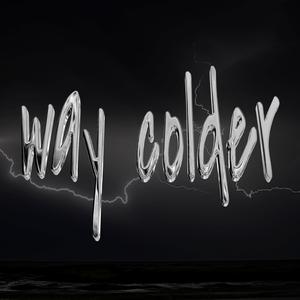 Way Colder (Explicit)