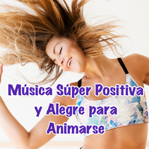 Música Super Positiva y Alegre para Animarse