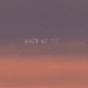 WHEN WE DIE