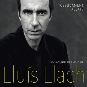 Tossudament alçats - Les cançons de lluita de Lluis Llach