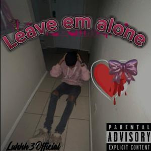 Leave em alone (Explicit)