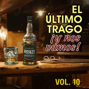 El Último Trago y Nos Vamos (VOL 10)