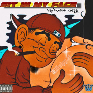 Sit in my face (Explicit)