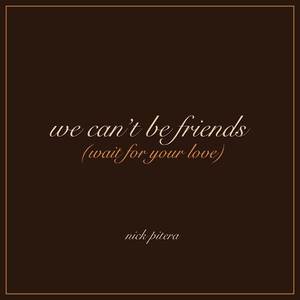 we can't be friends (wait for your love)