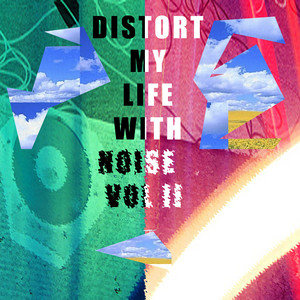 Distort My Life WIth Noise, Vol. II