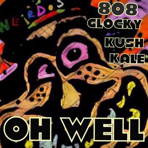 Oh Well (808 Glocky) [Kush Kale] [Explicit]