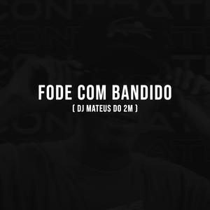 FODE COM BANDIDO (Explicit)