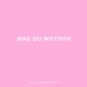 Was du wotsch