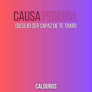 Causa Perdida (Desejei Ser Capaz de Te Trair) (Demo)