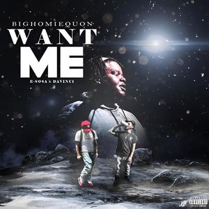 WANT ME (feat. BigHomieQuon & Davinci) (Explicit)