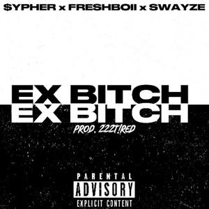 EX B!TCH (feat. FreshBoii & Swayze) [Explicit]