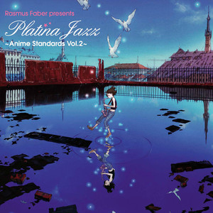 ラスマス・フェイバー・プレゼンツ・プラチナ・ジャズ ～アニメ・スタンダード Vol.2～ (RASMUS FABER PRESENTS PLATINA JAZZ - ANIME STANDARDS Vol.2 -)