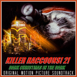 Killer Raccoons! 2! Dark Christmas in the Dark (Original Motion Picture Soundtrack) [Explicit]