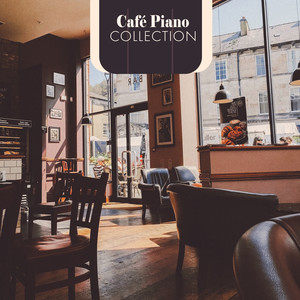 Café Piano Collection: Relaxing Background Music for Morning Coffee, Breakfast or Evening Relaxation and Rest with the Best Piano Compositions