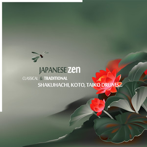 Japanese Zen: Classical & Traditional Shakuhachi, Koto, Taiko Drums