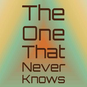 The One That Never Knows