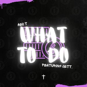 What to Do (feat. Jett.) [Explicit]