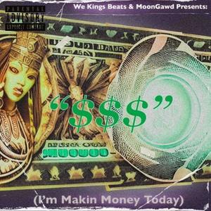$$$ (I'm Making Money Today) (feat. We Kings Productions) (Explicit)