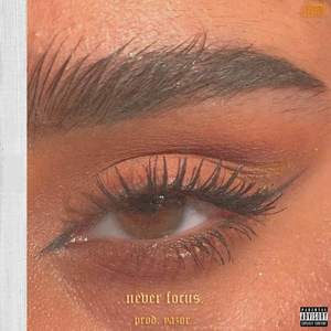 Never Focus (Explicit)