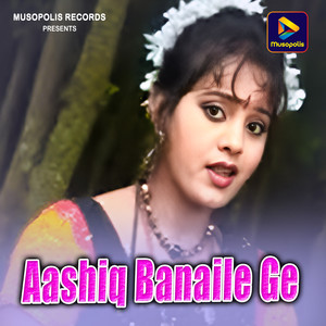 Aashiq Banaile Ge