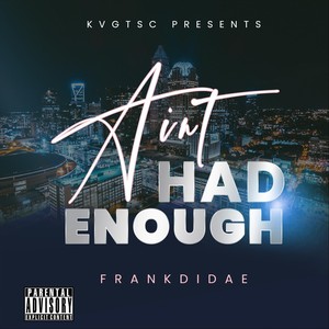 Aint Had Enough (Explicit)