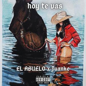 Hoy te vas (feat. juanke) (Explicit)
