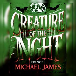 PRINCE MICHAEL JAMES PRESENTS CREATURE OF THE NIGHT