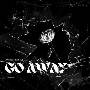 Go Away (feat. Lucid Jay) (Explicit)