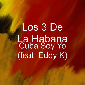 Cuba Soy Yo (feat. Eddy K) [Explicit]