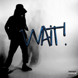 WAIT! (Explicit)