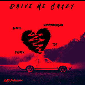 Drive Me Crazy (feat. MoneyMakinJae, Taye2X & Breezo) [Explicit]