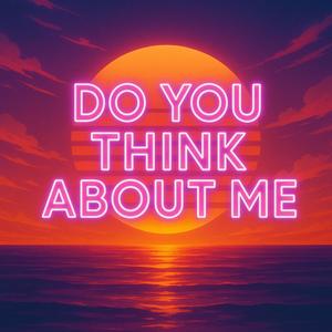 Do You Think About Me