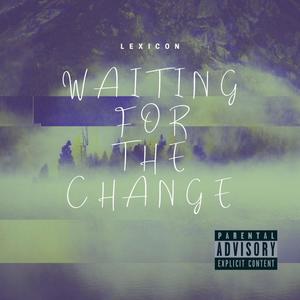 Waiting for the Change (Explicit)