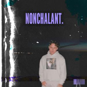 NONCHALANT. (Explicit)