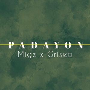 PADAYON (MIGZ X GRISEO)