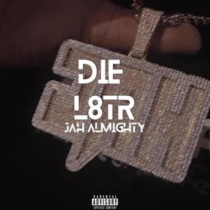 DIE L8TR (Explicit)