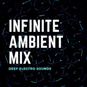 Infinite Ambient Mix: Deep Electro Sounds, Psychill