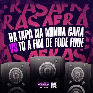 DA TAPA NA MINHA CARA Vs TO A FIM DE FODE FODE (Explicit)