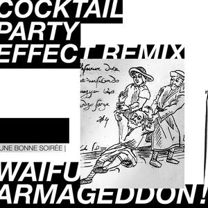 WAIFU ARMAGEDDON ! (Cocktail Party Effect Remix)