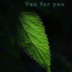 Vex for you