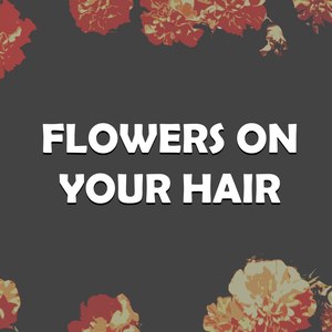 Flowers on Your Hair