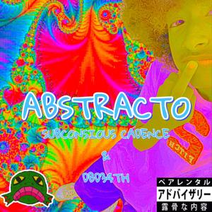 ABSTRACTO (feat. Subconscious Cadence & DBD34TH) [Explicit]