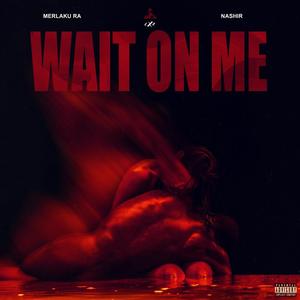 WAIT ON ME(feat. THE HEARD LLC) (Explicit)