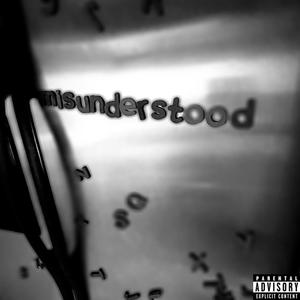 Misunderstood (Explicit)