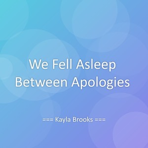 We Fell Asleep Between Apologies