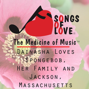 Dainasha Loves Spongebob, Her Family and Jackson, Massachusetts