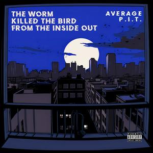 The Worm Killed the Bird From the Inside Out (Explicit)