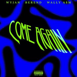 Come Again (feat. Berend & Wally A$M) [Explicit]