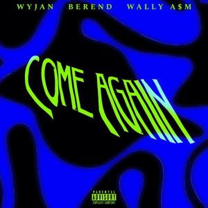 Come Again (feat. Berend & Wally A$M) (Explicit)