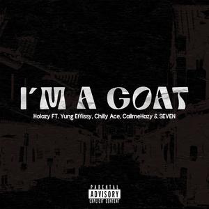 I'M A GOAT (feat. Yung Effissy, Chilly Ace, CallmeHazy & SEVEN) [Explicit]